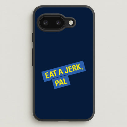 Eat A jerk, Pal - B99  - Brooklyn nine nine Phone Case for Google Pixel 9a