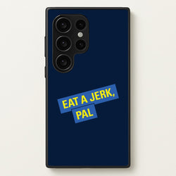 Eat A jerk, Pal - B99  - Brooklyn nine nine Phone Case for Galaxy S24 Ultra