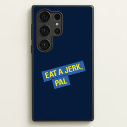 Eat A jerk, Pal - B99  - Brooklyn nine nine Phone Case for Galaxy S25 Ultra