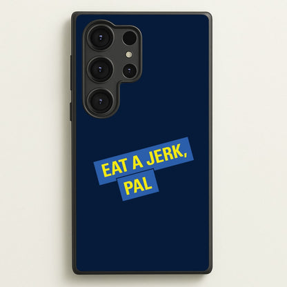 Eat A jerk, Pal - B99  - Brooklyn nine nine Phone Case for Galaxy S25 Ultra