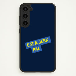 Eat A jerk, Pal - B99  - Brooklyn nine nine Phone Case for Galaxy S23 Plus