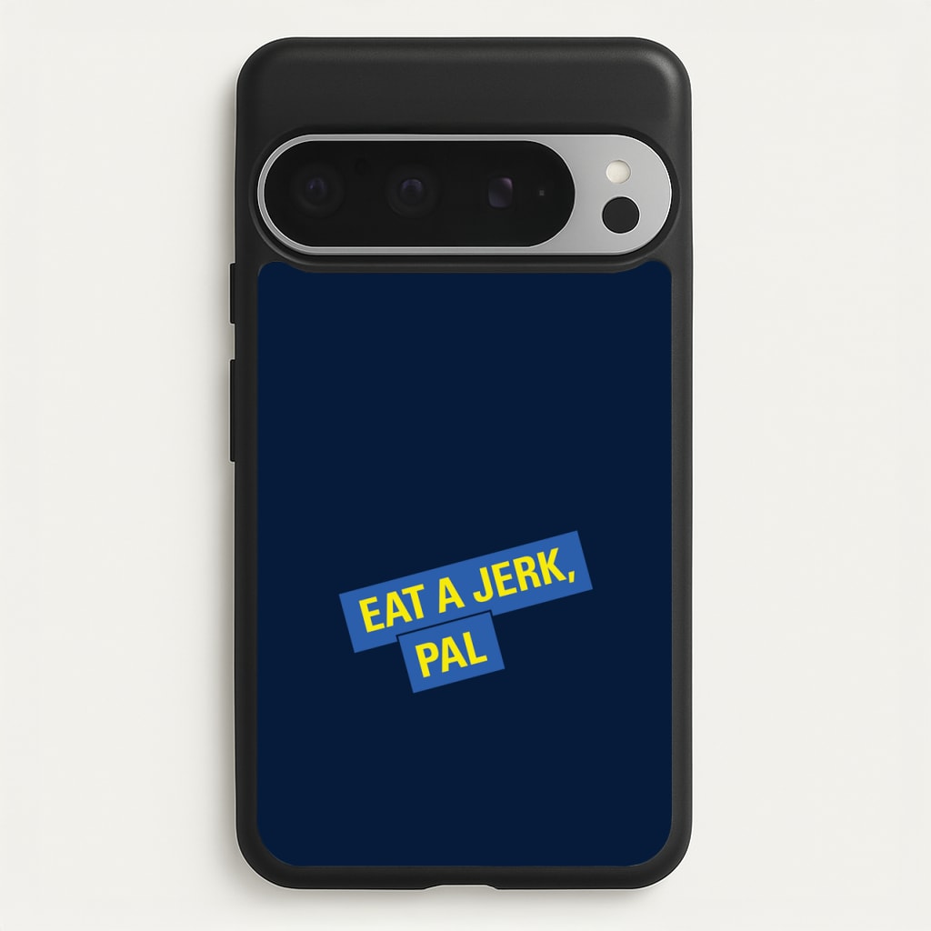 Eat A jerk, Pal - B99  - Brooklyn nine nine Phone Case for Google Pixel 9 Pro XL