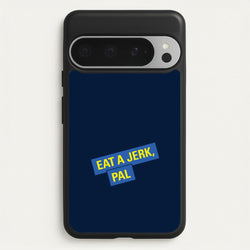 Eat A jerk, Pal - B99  - Brooklyn nine nine Phone Case for Google Pixel 9 Pro XL