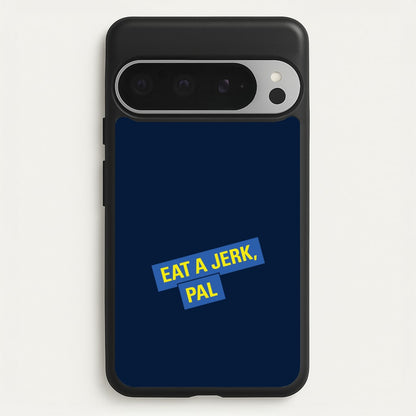 Eat A jerk, Pal - B99  - Brooklyn nine nine Phone Case for Google Pixel 9 Pro XL