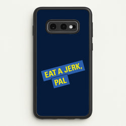 Eat A jerk, Pal - B99  - Brooklyn nine nine Phone Case for Galaxy S10e