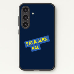 Eat A jerk, Pal - B99  - Brooklyn nine nine Phone Case for Galaxy S24