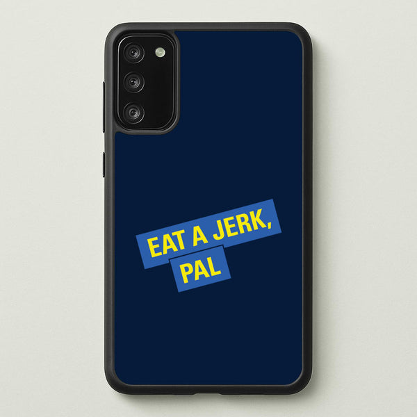 Eat A jerk, Pal - B99  - Brooklyn nine nine Phone Case for Galaxy S20FE