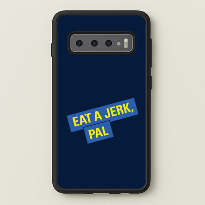Eat A jerk, Pal - B99  - Brooklyn nine nine Phone Case for Galaxy S10