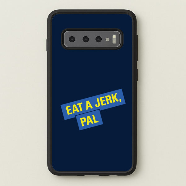 Eat A jerk, Pal - B99  - Brooklyn nine nine Phone Case for Galaxy S10