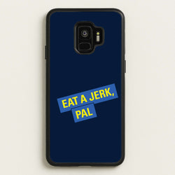 Eat A jerk, Pal - B99  - Brooklyn nine nine Phone Case for Galaxy S9