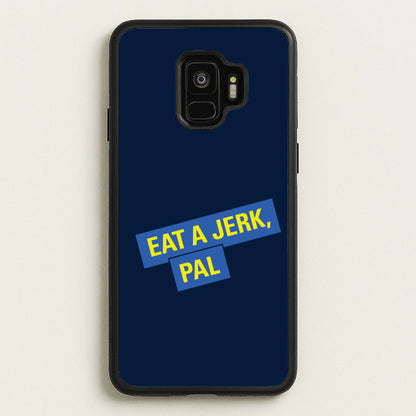 Eat A jerk, Pal - B99  - Brooklyn nine nine Phone Case for Galaxy S9