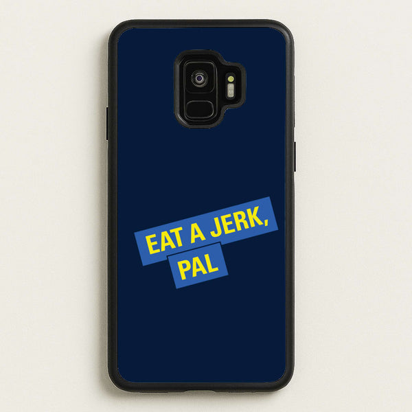 Eat A jerk, Pal - B99  - Brooklyn nine nine Phone Case for Galaxy S9