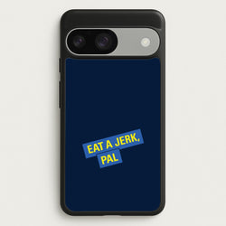Eat A jerk, Pal - B99  - Brooklyn nine nine Phone Case for Google Pixel 9 / 9 Pro