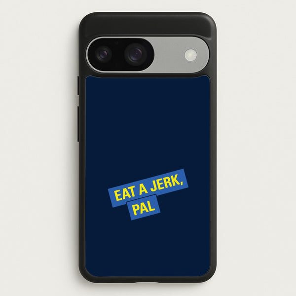 Eat A jerk, Pal - B99  - Brooklyn nine nine Phone Case for Google Pixel 9 / 9 Pro