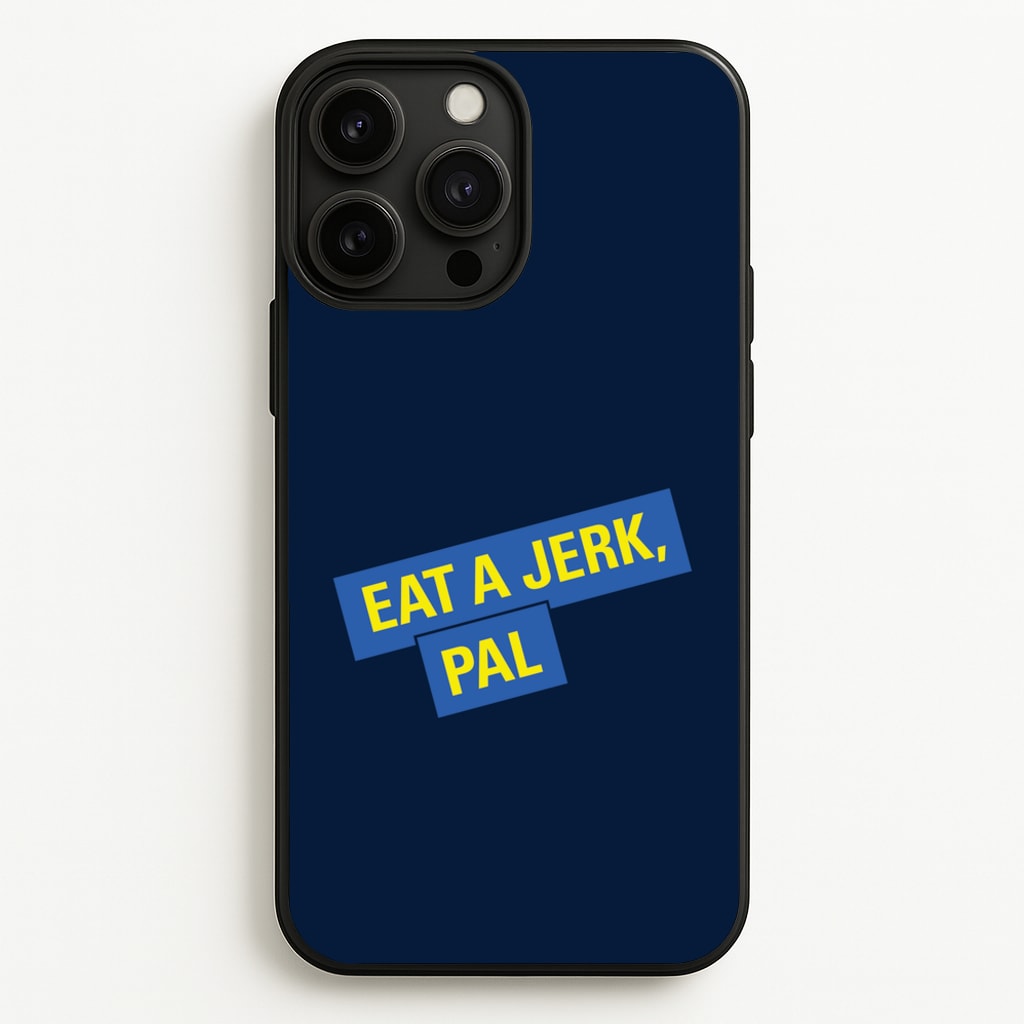Eat A jerk, Pal - B99  - Brooklyn nine nine Phone Case for iPhone 13 Pro Max