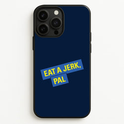 Eat A jerk, Pal - B99  - Brooklyn nine nine Phone Case for iPhone 13 Pro Max
