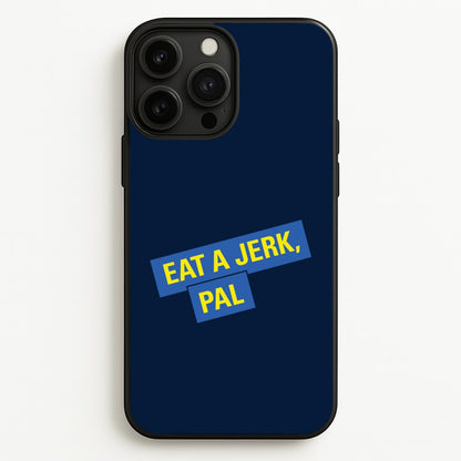 Eat A jerk, Pal - B99  - Brooklyn nine nine Phone Case for iPhone 13 Pro Max