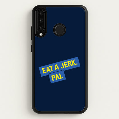 Eat A jerk, Pal - B99  - Brooklyn nine nine Phone Case for Huawei P30 Lite