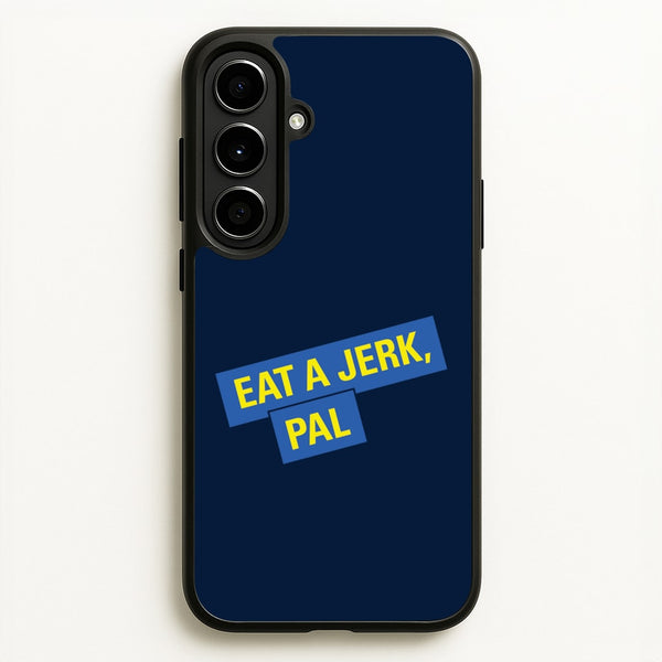 Eat A jerk, Pal - B99  - Brooklyn nine nine Phone Case for Galaxy A56