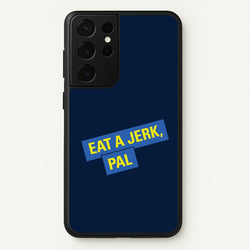 Eat A jerk, Pal - B99  - Brooklyn nine nine Phone Case for Galaxy S21 Ultra