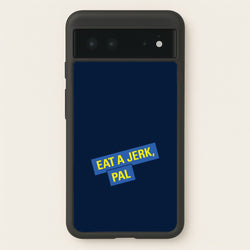 Eat A jerk, Pal - B99  - Brooklyn nine nine Phone Case for Google Pixel 6
