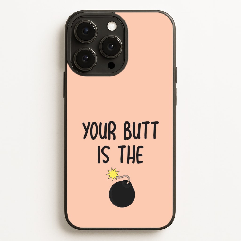 Your Butt Is The Bomb - B99 Phone Case
