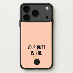 Your Butt Is The Bomb - B99 Phone Case for iPhone 17 Pro