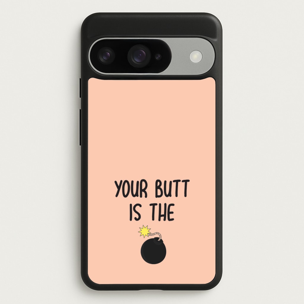 Your Butt Is The Bomb - B99 Phone Case for Google Pixel 10 / 10 Pro