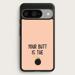 Your Butt Is The Bomb - B99 Phone Case for Google Pixel 10 / 10 Pro
