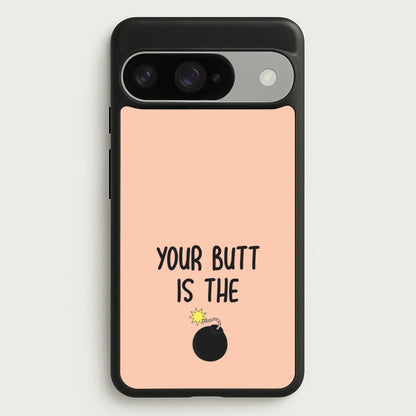 Your Butt Is The Bomb - B99 Phone Case for Google Pixel 10 / 10 Pro