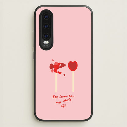 I've Loved Him My Whole Life  - BookTok Phone Case for Huawei P30