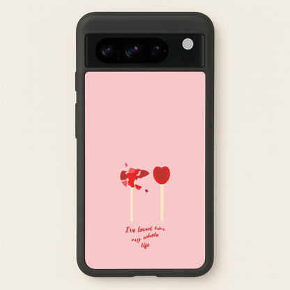 I've Loved Him My Whole Life  - BookTok Phone Case for Google Pixel 8 Pro