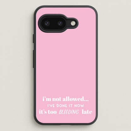 It's Too Bleeding Late - British Pop Culture  - British Pop Culture Phone Case for Google Pixel 9a