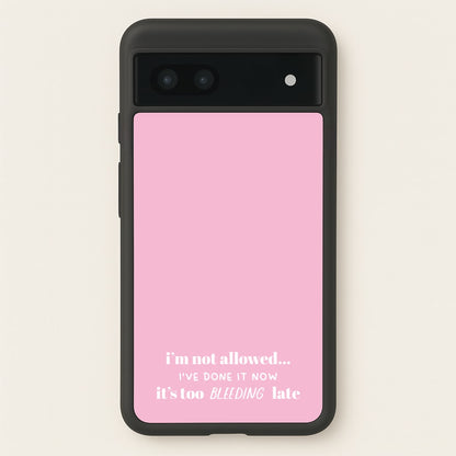 It's Too Bleeding Late - British Pop Culture  - British Pop Culture Phone Case for Google Pixel 7a