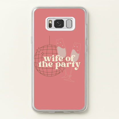 Wife Of The Party - Bridal  - Bridal Phone Case for Galaxy S8