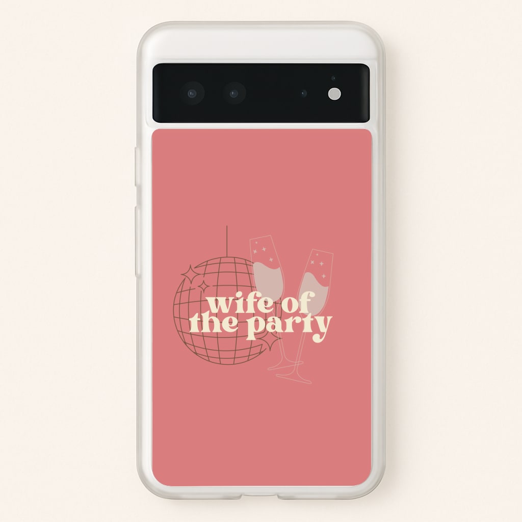Wife Of The Party - Bridal  - Bridal Phone Case for Google Pixel 6