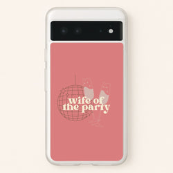 Wife Of The Party - Bridal  - Bridal Phone Case for Google Pixel 6