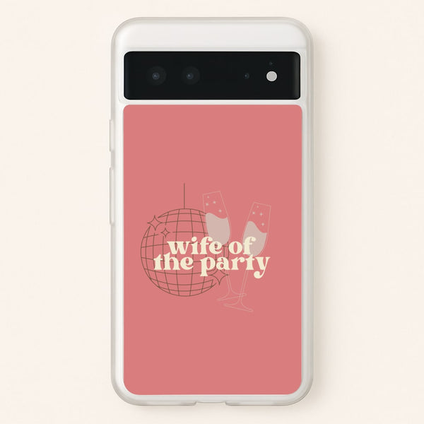Wife Of The Party - Bridal  - Bridal Phone Case for Google Pixel 6