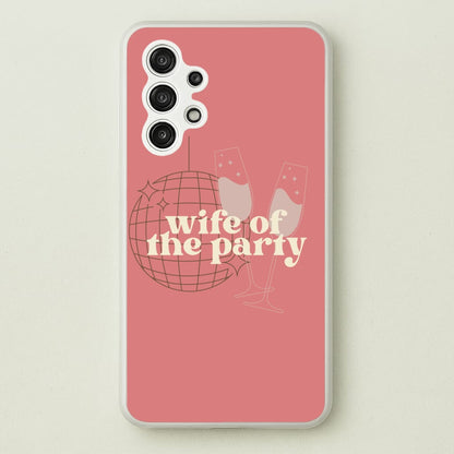 Wife Of The Party - Bridal  - Bridal Phone Case for Galaxy A13
