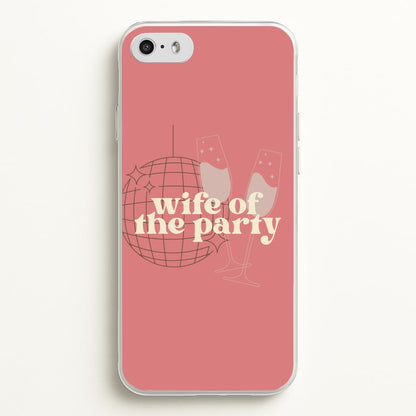 Wife Of The Party - Bridal  - Bridal Phone Case for iPhone 5 / 5s / SE 2016