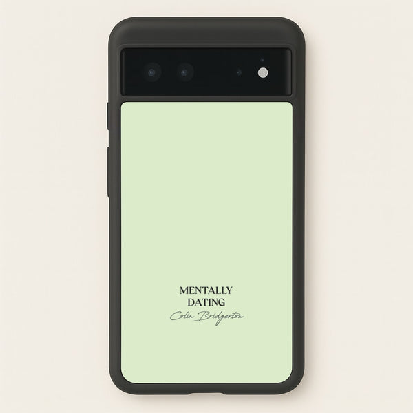 Mentally Dating Colin Bridgerton  - Bridgerton Phone Case for Google Pixel 6
