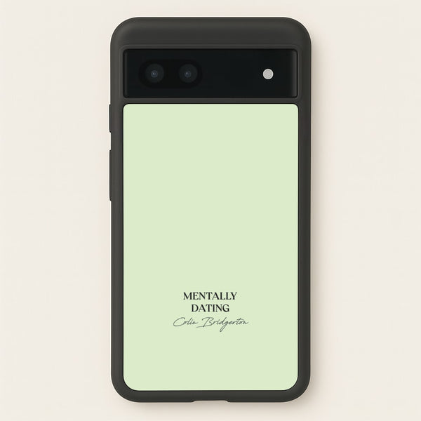 Mentally Dating Colin Bridgerton  - Bridgerton Phone Case for Google Pixel 6a