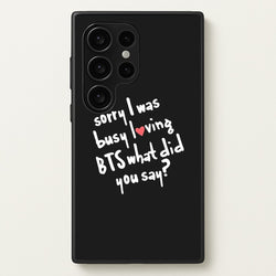 Sorry I Was Busy Loving K-Pop Band  - BTS Phone Case for Galaxy S24 Ultra