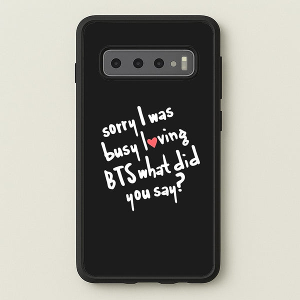 Sorry I Was Busy Loving K-Pop Band  - BTS Phone Case for Galaxy S10