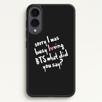 Sorry I Was Busy Loving K-Pop Band  - BTS Phone Case for Galaxy S25 Edge