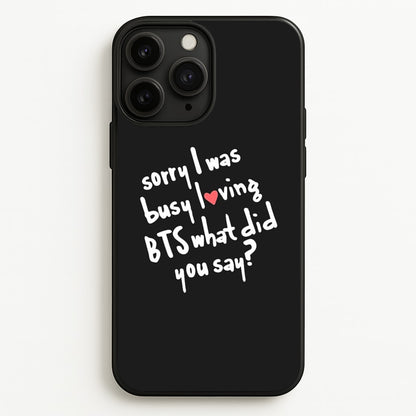 Sorry I Was Busy Loving K-Pop Band  - BTS Phone Case for iPhone 11 Pro
