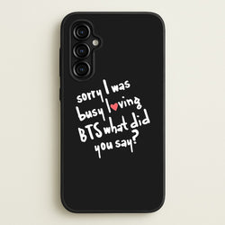 Sorry I Was Busy Loving K-Pop Band  - BTS Phone Case for Galaxy A54