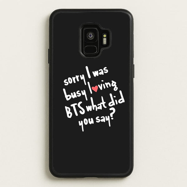 Sorry I Was Busy Loving K-Pop Band  - BTS Phone Case for Galaxy S9