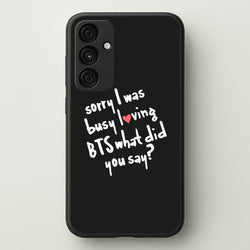 Sorry I Was Busy Loving K-Pop Band  - BTS Phone Case for Galaxy A35