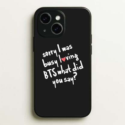 Sorry I Was Busy Loving K-Pop Band  - BTS Phone Case for iPhone 14 Plus